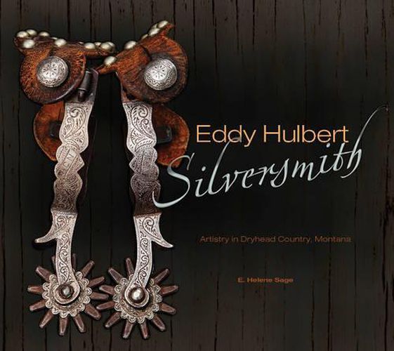 Cover image for Eddy Hulbert, Silversmith: Artistry in Dryhead Country, Montana