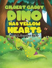 Cover image for Gilbert Gabby Dino Has Yellow Hearts