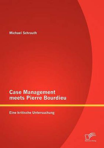 Cover image for Case Management meets Pierre Bourdieu: Eine kritische Untersuchung