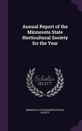 Cover image for Annual Report of the Minnesota State Horticultural Society for the Year