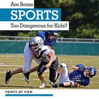 Cover image for Are Some Sports Too Dangerous for Kids?