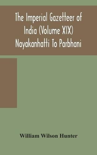 The Imperial gazetteer of India (Volume XIX) Nayakanhatti To Parbhani