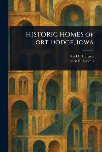 Cover image for HISTORIC HOMES of Fort Dodge, Iowa