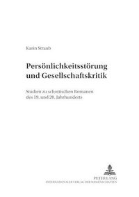 Cover image for Persoenlichkeitsstoerung Und Gesellschaftskritik: Studien Zu Schottischen Romanen Des 19. Und 20. Jahrhunderts