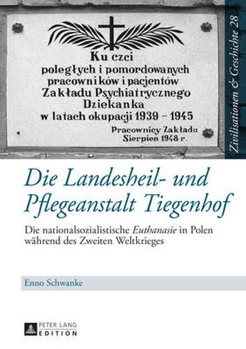 Cover image for Die Landesheil- und Pflegeanstalt Tiegenhof: Die nationalsozialistische  Euthanasie  in Polen waehrend des Zweiten Weltkrieges