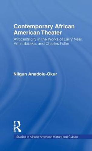 Cover image for Contemporary African American Theater: Afrocentricity in the Works of Larry Neal, Amiri Baraka, and Charles Fuller