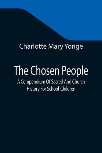 Cover image for The Chosen People; A Compendium Of Sacred And Church History For School-Children