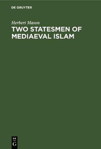 Cover image for Two statesmen of mediaeval Islam: Vizir Ibn Hubayra (499-560AH/1105-1165AD) and Caliph an-Nasir li Din Allah (553-622 AH/1158-1225 AD)