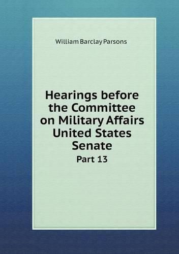 Hearings before the Committee on Military Affairs United States Senate Part 13