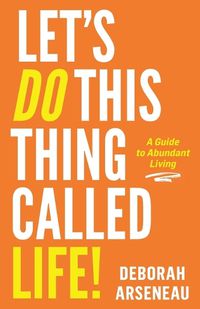 Cover image for Let's Do This Thing Called Life
