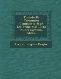 Cover image for Tratado de Terap Utica Compuesto Seg N Los Principios de La Nueva Doctrina M Dica