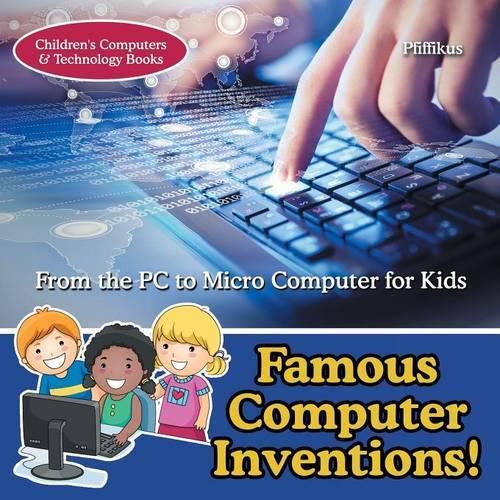 Cover image for Famous Computer Inventions! from the PC to Micro Computer for Kids - Children's Computers & Technology Books
