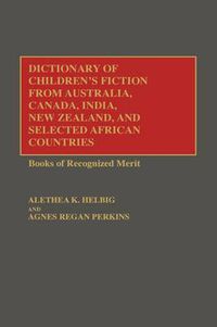 Cover image for Dictionary of Children's Fiction from Australia, Canada, India, New Zealand, and Selected African Countries: Books of Recognized Merit