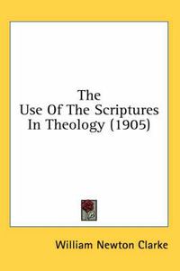 Cover image for The Use of the Scriptures in Theology (1905)