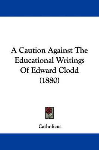 Cover image for A Caution Against the Educational Writings of Edward Clodd (1880)
