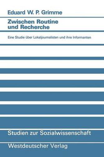 Cover image for Zwischen Routine Und Recherche: Eine Studie UEber Lokaljournalisten Und Ihre Informanten