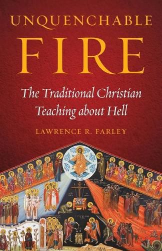 Cover image for Unquenchable Fire: The Traditional Christian Teaching about Hell