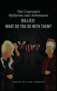 Cover image for Bullies! What Do You Do With Them?