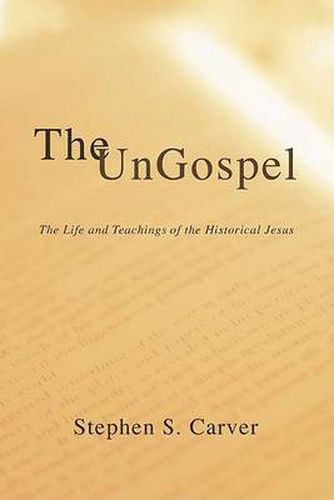 Cover image for The Ungospel: The Life and Teachings of the Historical Jesus