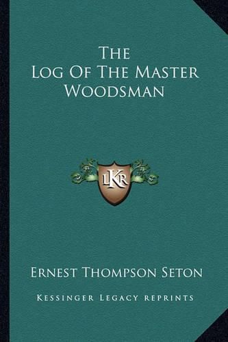 Cover image for The Log of the Master Woodsman