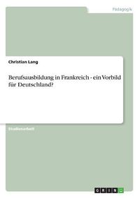 Cover image for Berufsausbildung in Frankreich - Ein Vorbild Fur Deutschland?