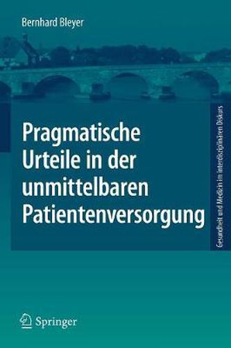 Cover image for Pragmatische Urteile in Der Unmittelbaren Patientenversorgung: Moraltheorie an Den Anfangen Klinischer Ethikberatung