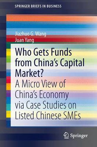 Cover image for Who Gets Funds from China's Capital Market?: A Micro View of China's Economy via Case Studies on Listed Chinese SMEs