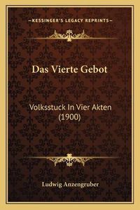 Cover image for Das Vierte Gebot: Volksstuck in Vier Akten (1900)