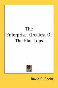 Cover image for The Enterprise, Greatest of the Flat-Tops