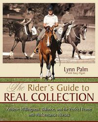 Cover image for The Rider's Guide to Real Collection: Achieve Willingness, Balance and the Perfect Frame with Performance Horses