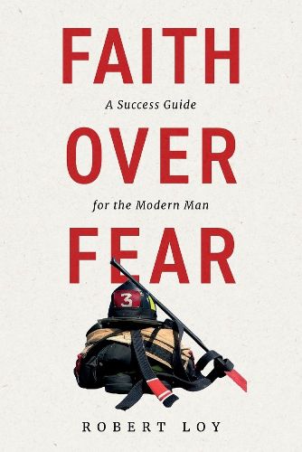 Cover image for Faith Over Fear: A Success Guide for the Modern Man