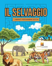 Cover image for Il Selvaggio: Labirinti Per Bambini Giochi