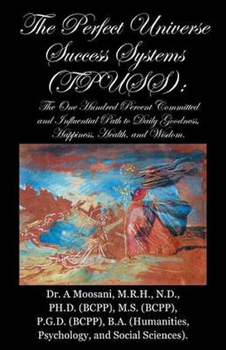 Cover image for The Perfect Universe Success Systems (Tpuss).: The One Hundred Percent Committed and Influential Path to Daily Goodness, Happiness, Health, and Wisdom