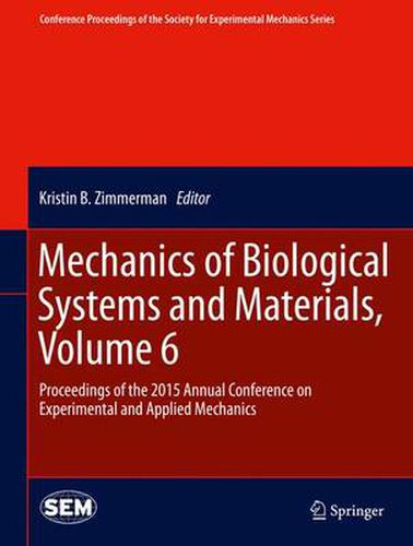 Cover image for Mechanics of Biological Systems and Materials, Volume 6: Proceedings of the 2015 Annual Conference on Experimental and Applied Mechanics