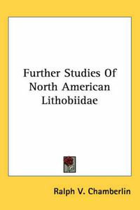 Cover image for Further Studies of North American Lithobiidae