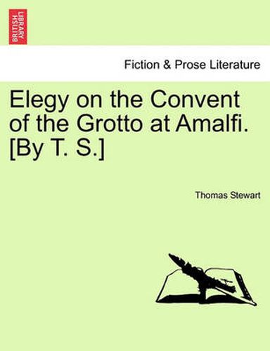 Cover image for Elegy on the Convent of the Grotto at Amalfi. [by T. S.]