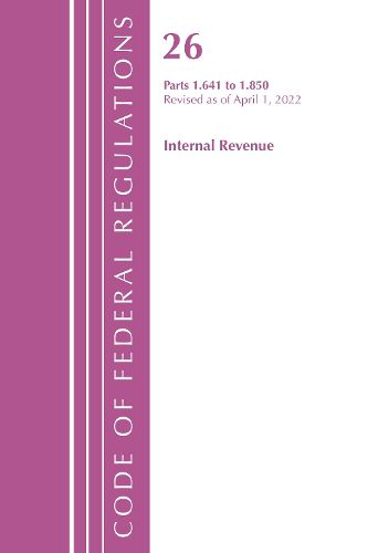 Cover image for Code of Federal Regulations, Title 26 Internal Revenue 1.641-1.850, Revised as of April 1, 2022