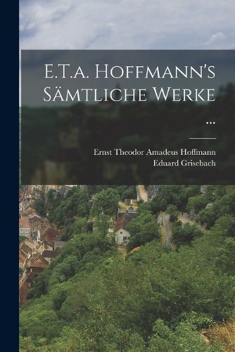 Cover image for E.T.a. Hoffmann's Saemtliche Werke ...