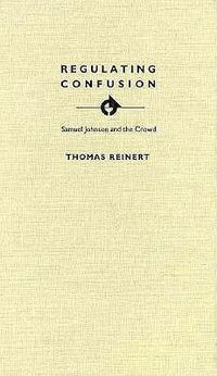 Cover image for Regulating Confusion: Samuel Johnson and the Crowd