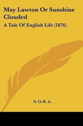 Cover image for May Lawton or Sunshine Clouded: A Tale of English Life (1876)