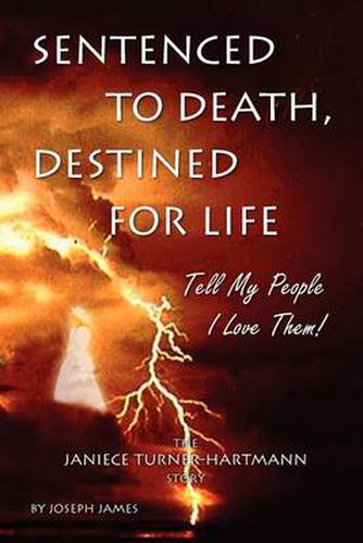 Cover image for Sentenced To Death, Destined For Life: Tell My People I Love Them! The Janiece Turner-Hartmann Story