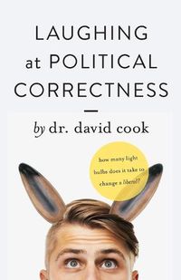 Cover image for Laughing at Political Correctness: How many lightbulbs does it take to change a liberal?