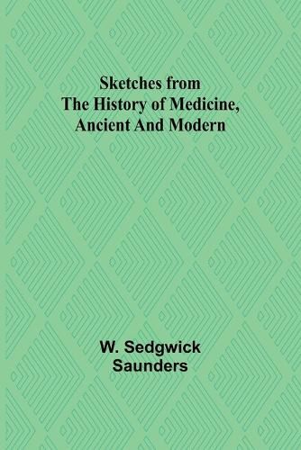 Sketches from the history of medicine, ancient and modern