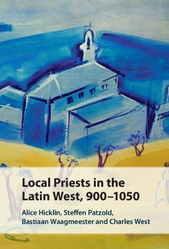Cover image for Local Priests in the Latin West, 900-1050