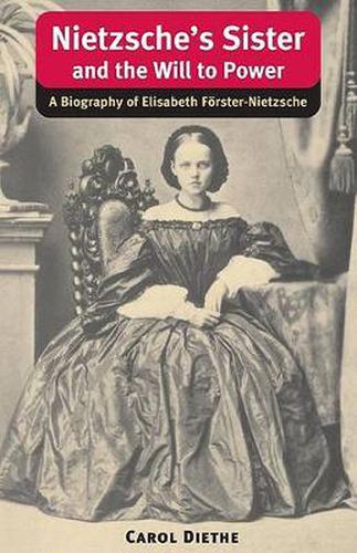 Cover image for Nietzsche's Sister and the Will to Power: A Biography of Elisabeth Foerster-Nietzsche