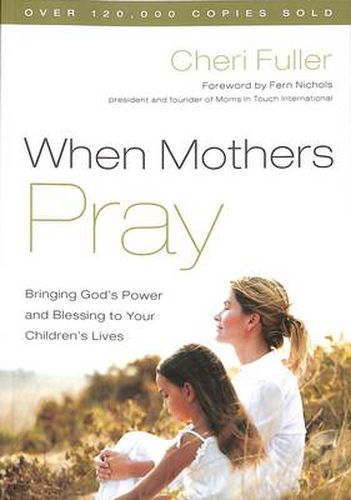 Cover image for When Mothers Pray: Bringing God's Power and Blessing to your Children's Lives