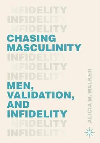 Cover image for Chasing Masculinity: Men, Validation, and Infidelity