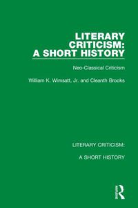 Cover image for Literary Criticism: A Short History: Neo-Classical Criticism