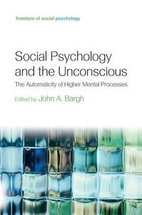 Cover image for Social Psychology and the Unconscious: The Automaticity of Higher Mental Processes