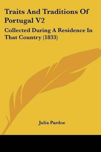 Traits and Traditions of Portugal V2: Collected During a Residence in That Country (1833)